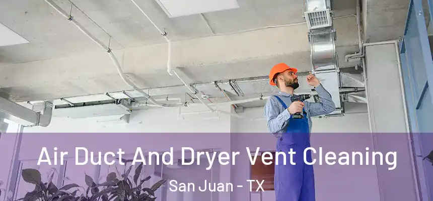  Air Duct And Dryer Vent Cleaning San Juan - TX
