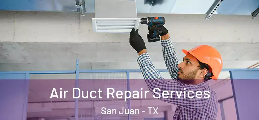  Air Duct Repair Services San Juan - TX