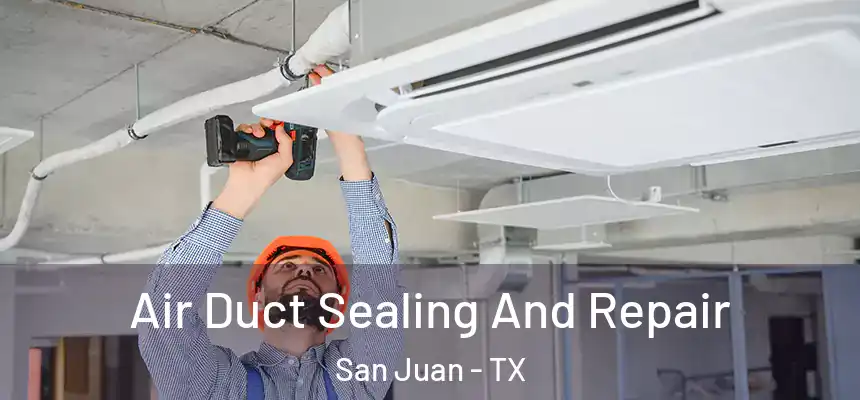  Air Duct Sealing And Repair San Juan - TX