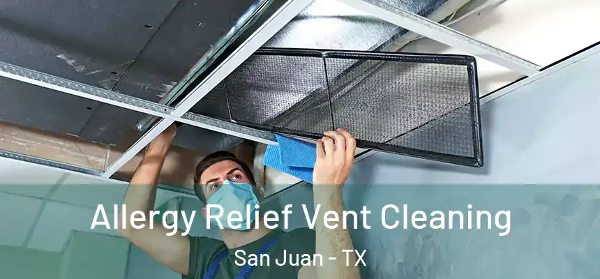  Allergy Relief Vent Cleaning San Juan - TX