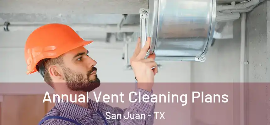  Annual Vent Cleaning Plans San Juan - TX