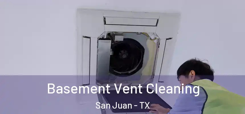  Basement Vent Cleaning San Juan - TX