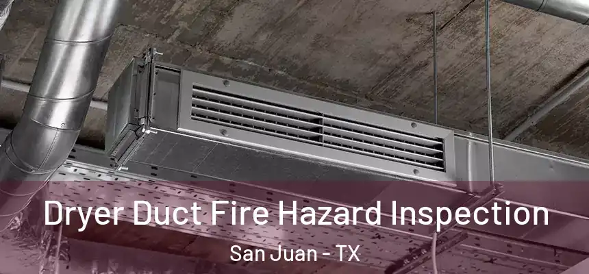 Dryer Duct Fire Hazard Inspection San Juan - TX