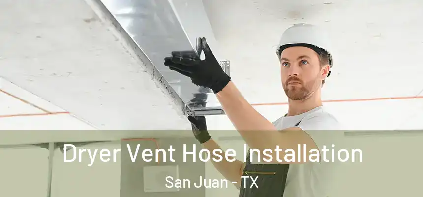 Dryer Vent Hose Installation San Juan - TX