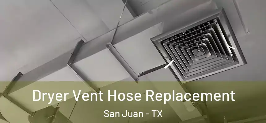  Dryer Vent Hose Replacement San Juan - TX