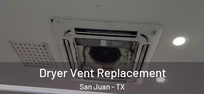  Dryer Vent Replacement San Juan - TX