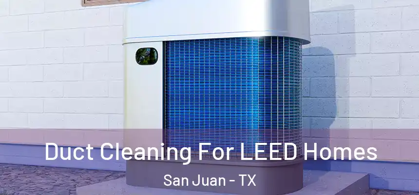  Duct Cleaning For LEED Homes San Juan - TX