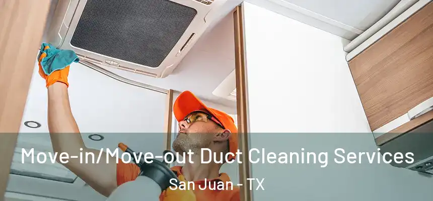Move-in/Move-out Duct Cleaning Services San Juan - TX