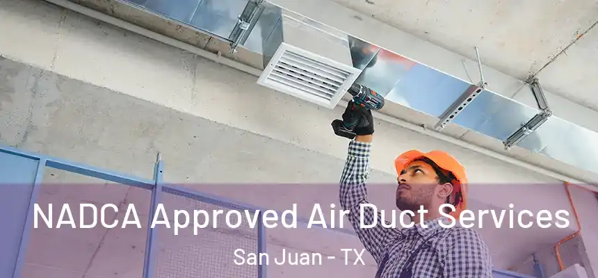 NADCA Approved Air Duct Services San Juan - TX