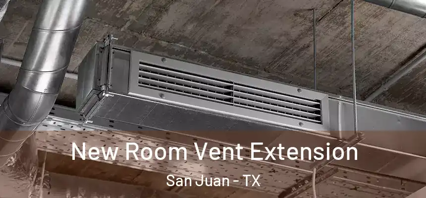  New Room Vent Extension San Juan - TX