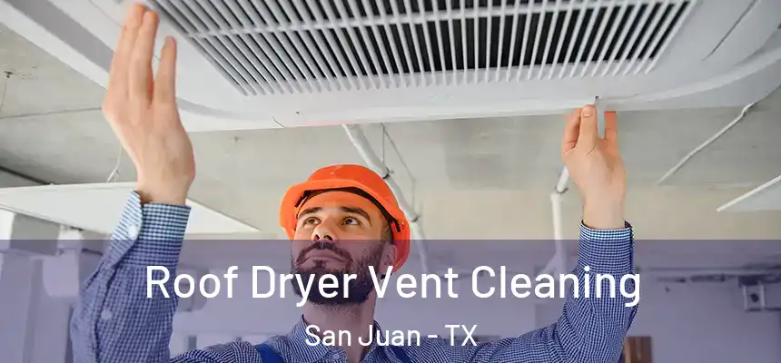  Roof Dryer Vent Cleaning San Juan - TX
