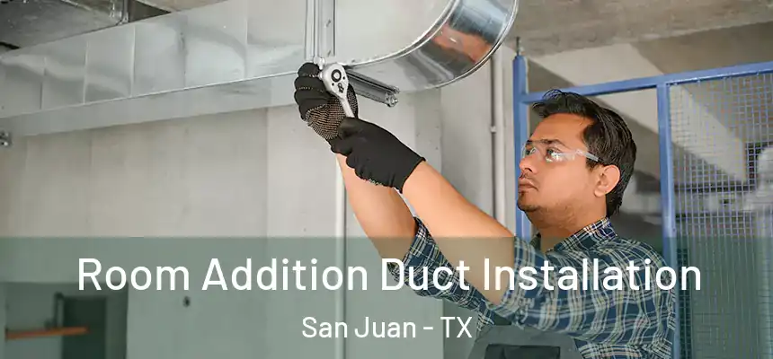  Room Addition Duct Installation San Juan - TX