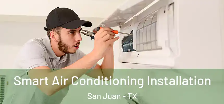  Smart Air Conditioning Installation San Juan - TX