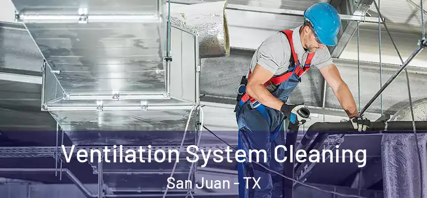 Ventilation System Cleaning San Juan - TX